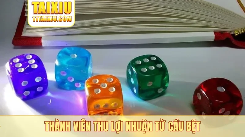Thành viên thu lợi nhuận từ cầu bệt